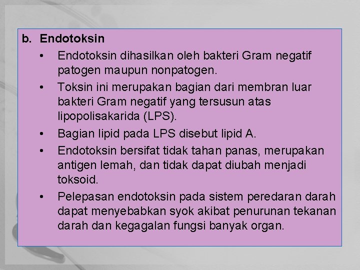 b. Endotoksin • Endotoksin dihasilkan oleh bakteri Gram negatif patogen maupun nonpatogen. • Toksin