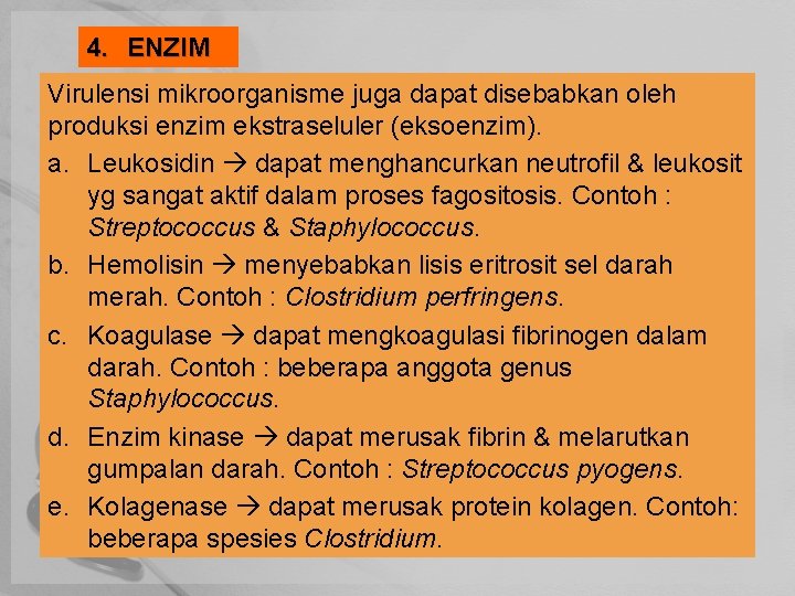 4. ENZIM Virulensi mikroorganisme juga dapat disebabkan oleh produksi enzim ekstraseluler (eksoenzim). a. Leukosidin