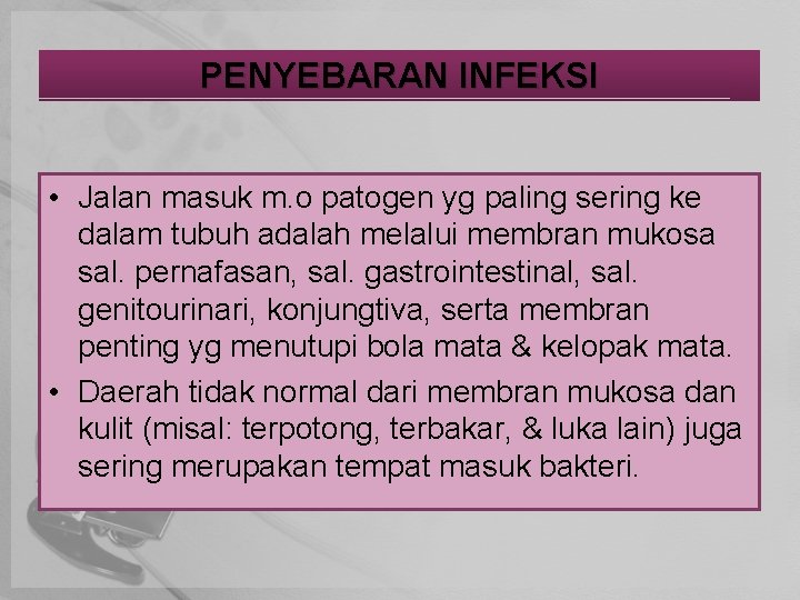 PENYEBARAN INFEKSI • Jalan masuk m. o patogen yg paling sering ke dalam tubuh