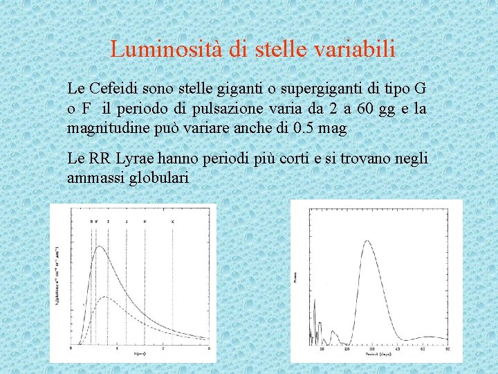 Luminosità di stelle variabili Le Cefeidi sono stelle giganti o supergiganti di tipo G