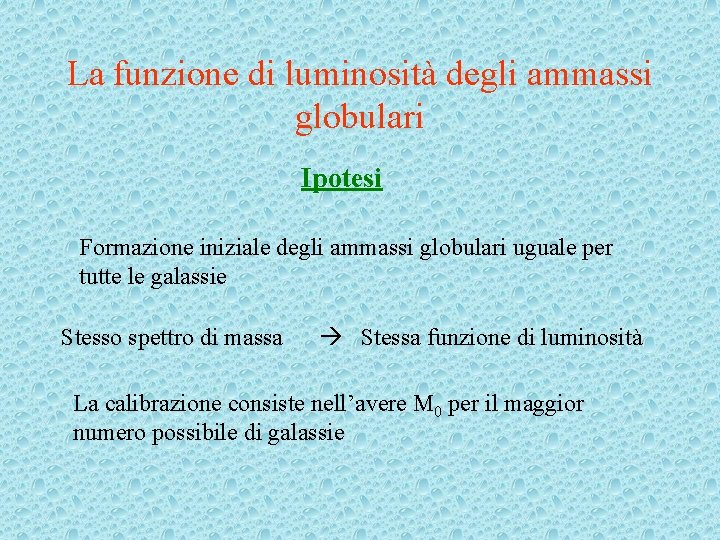 La funzione di luminosità degli ammassi globulari Ipotesi Formazione iniziale degli ammassi globulari uguale