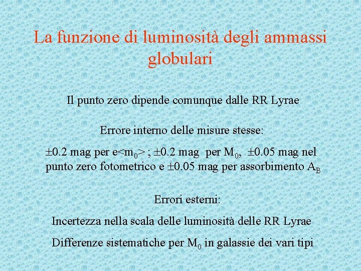 La funzione di luminosità degli ammassi globulari Il punto zero dipende comunque dalle RR