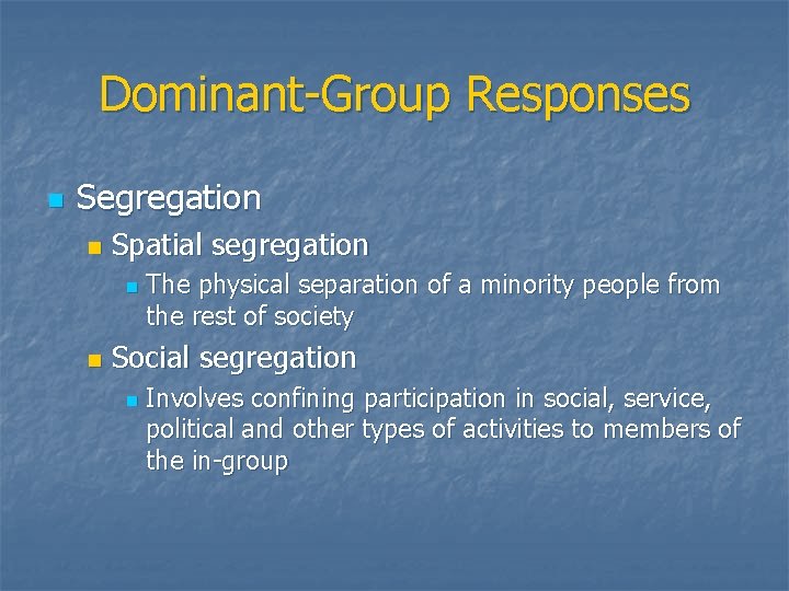 Dominant-Group Responses n Segregation n Spatial segregation n n The physical separation of a