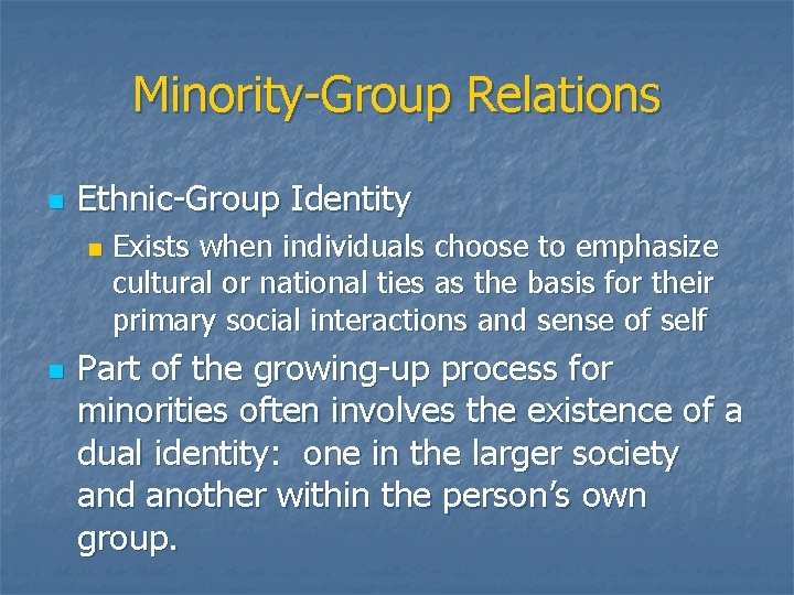 Minority-Group Relations n Ethnic-Group Identity n n Exists when individuals choose to emphasize cultural