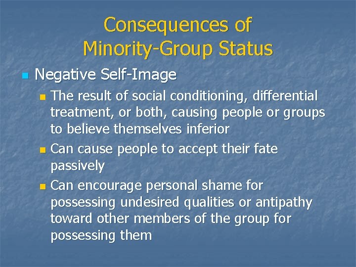 Consequences of Minority-Group Status n Negative Self-Image The result of social conditioning, differential treatment,