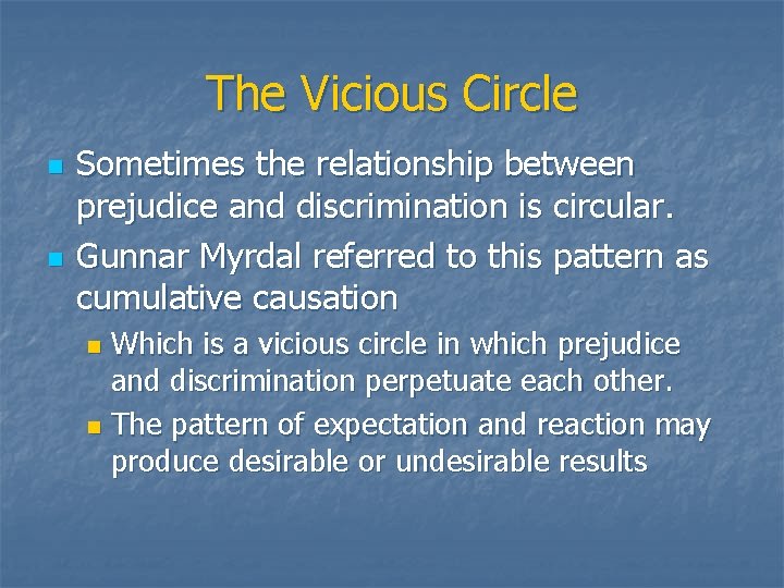 The Vicious Circle n n Sometimes the relationship between prejudice and discrimination is circular.