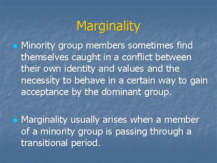 Marginality n n Minority group members sometimes find themselves caught in a conflict between