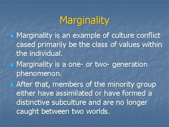 Marginality n n n Marginality is an example of culture conflict cased primarily be