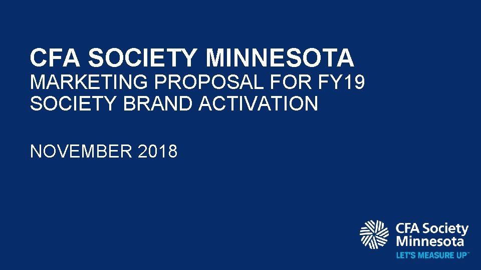CFA SOCIETY MINNESOTA MARKETING PROPOSAL FOR FY 19 SOCIETY BRAND ACTIVATION NOVEMBER 2018 