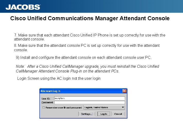 Cisco Unified Communications Manager Attendant Console 7. Make sure that each attendant Cisco Unified