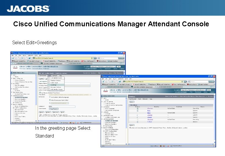 Cisco Unified Communications Manager Attendant Console Select Edit>Greetings In the greeting page Select Standard