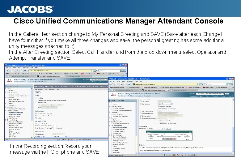Cisco Unified Communications Manager Attendant Console In the Callers Hear section change to My