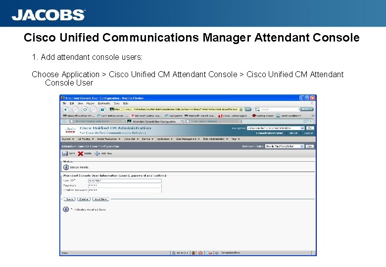 Cisco Unified Communications Manager Attendant Console 1. Add attendant console users: Choose Application >
