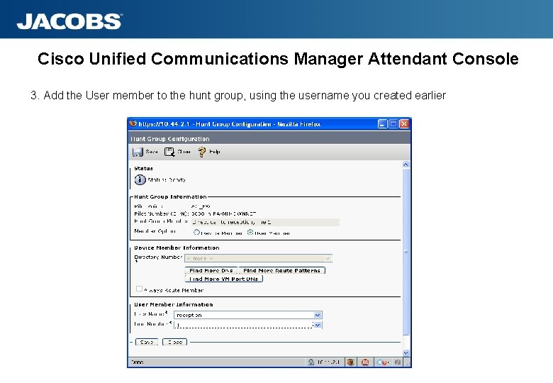 Cisco Unified Communications Manager Attendant Console 3. Add the User member to the hunt