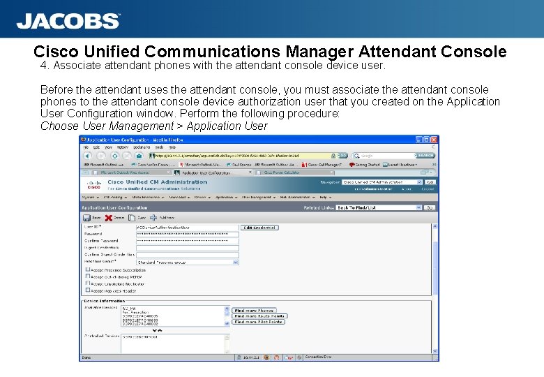 Cisco Unified Communications Manager Attendant Console 4. Associate attendant phones with the attendant console