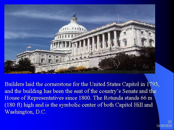 Builders laid the cornerstone for the United States Capitol in 1793, and the building