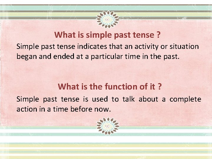 What is simple past tense ? Simple past tense indicates that an activity or