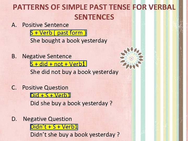 PATTERNS OF SIMPLE PAST TENSE FOR VERBAL SENTENCES A. Positive Sentence S + Verb