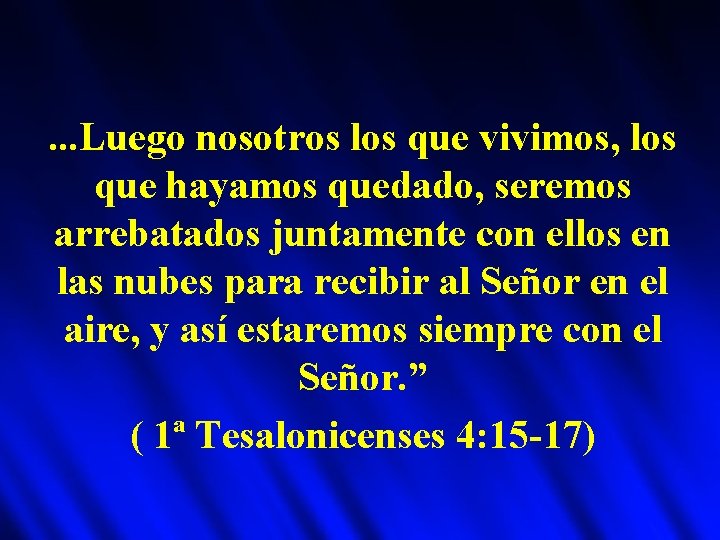 . . . Luego nosotros los que vivimos, los que hayamos quedado, seremos arrebatados