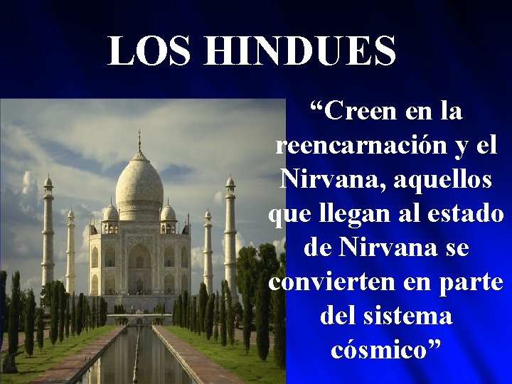 LOS HINDUES “Creen en la reencarnación y el Nirvana, aquellos que llegan al estado