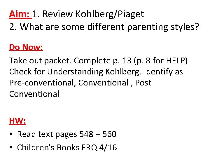 Aim: 1. Review Kohlberg/Piaget 2. What are some different parenting styles? Do Now: Take