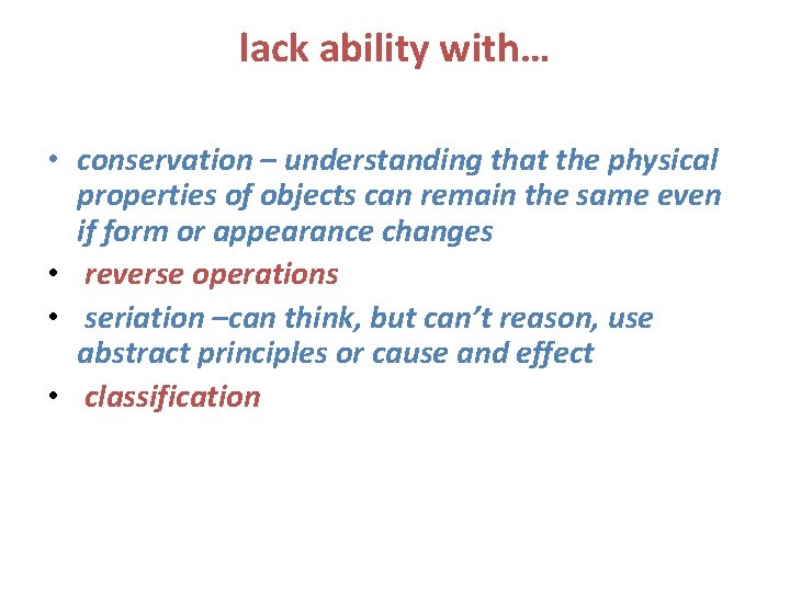 lack ability with… • conservation – understanding that the physical properties of objects can