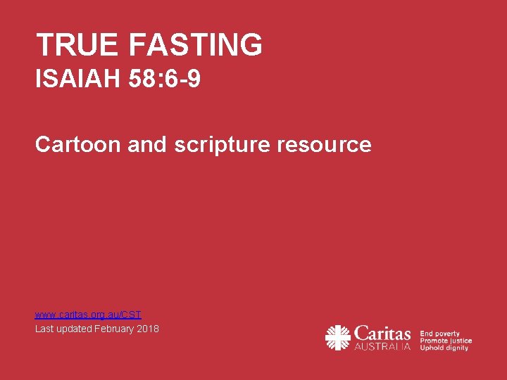 TRUE FASTING ISAIAH 58: 6 -9 Cartoon and scripture resource www. caritas. org. au/CST