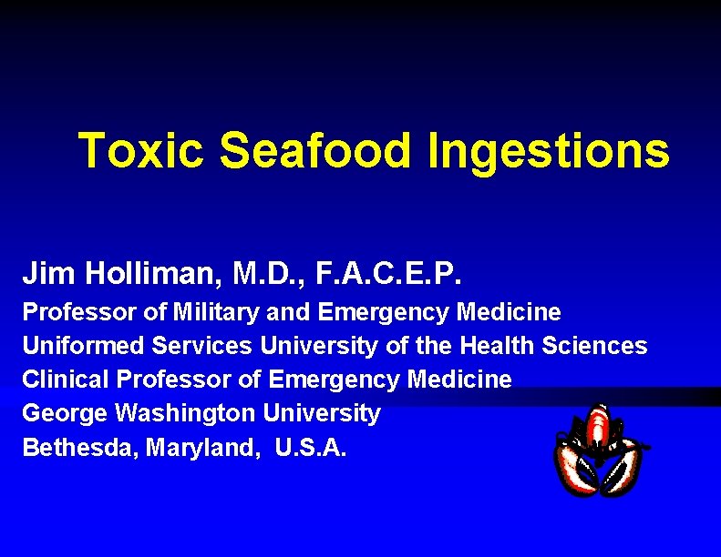 Toxic Seafood Ingestions Jim Holliman, M. D. , F. A. C. E. P. Professor