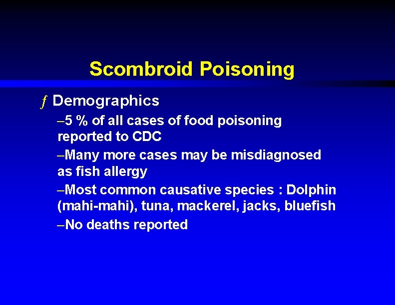 Scombroid Poisoning ƒ Demographics – 5 % of all cases of food poisoning reported