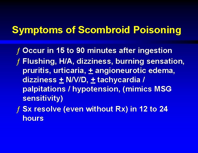 Symptoms of Scombroid Poisoning ƒ Occur in 15 to 90 minutes after ingestion ƒ