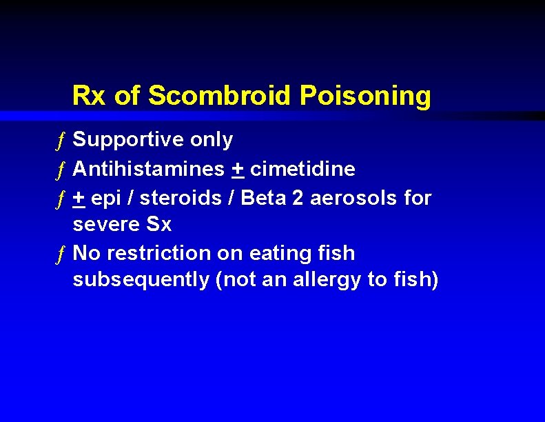 Rx of Scombroid Poisoning ƒ Supportive only ƒ Antihistamines + cimetidine ƒ + epi