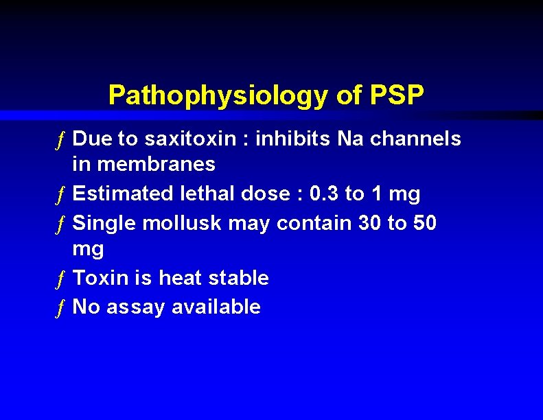 Pathophysiology of PSP ƒ Due to saxitoxin : inhibits Na channels in membranes ƒ