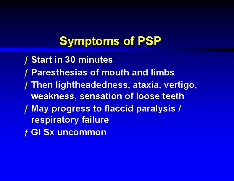 Symptoms of PSP ƒ Start in 30 minutes ƒ Paresthesias of mouth and limbs