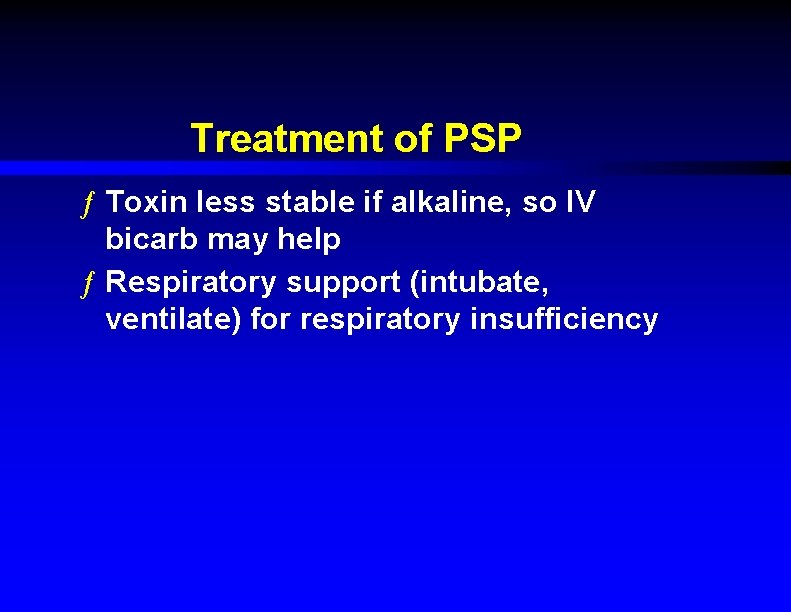 Treatment of PSP ƒ Toxin less stable if alkaline, so IV bicarb may help