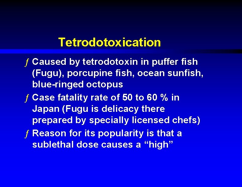 Tetrodotoxication ƒ Caused by tetrodotoxin in puffer fish (Fugu), porcupine fish, ocean sunfish, blue-ringed
