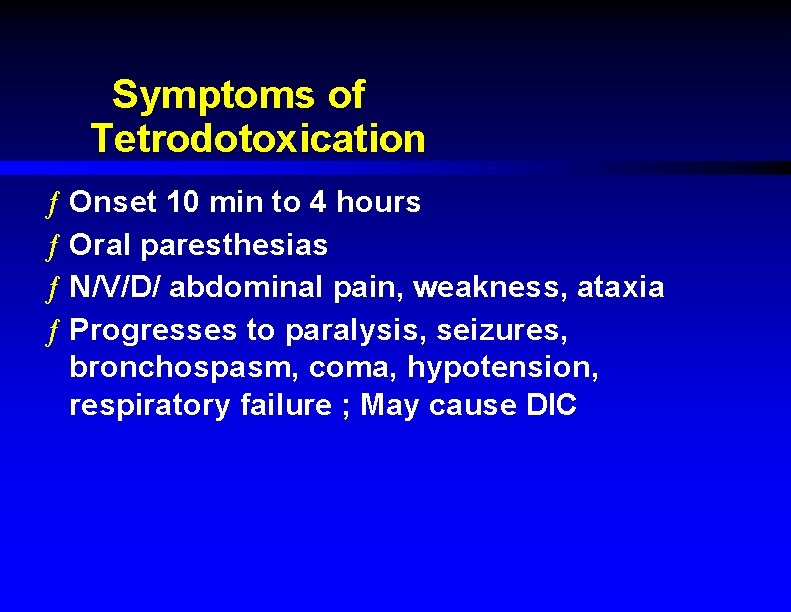 Symptoms of Tetrodotoxication ƒ Onset 10 min to 4 hours ƒ Oral paresthesias ƒ