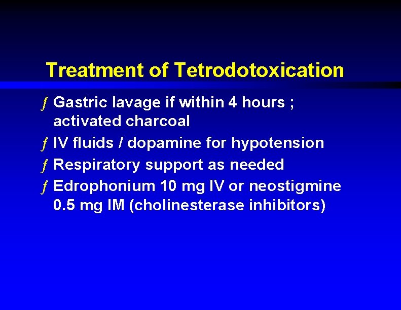 Treatment of Tetrodotoxication ƒ Gastric lavage if within 4 hours ; activated charcoal ƒ