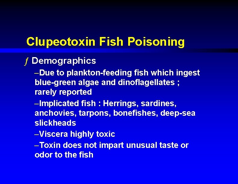 Clupeotoxin Fish Poisoning ƒ Demographics –Due to plankton-feeding fish which ingest blue-green algae and