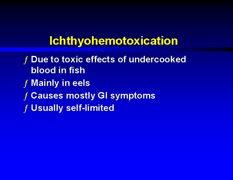 Ichthyohemotoxication ƒ Due to toxic effects of undercooked blood in fish ƒ Mainly in