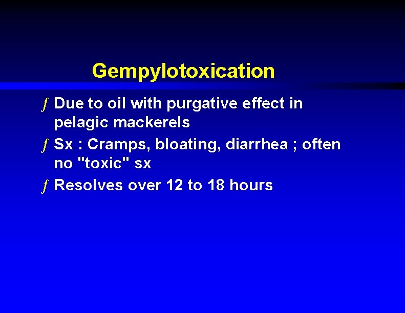 Gempylotoxication ƒ Due to oil with purgative effect in pelagic mackerels ƒ Sx :