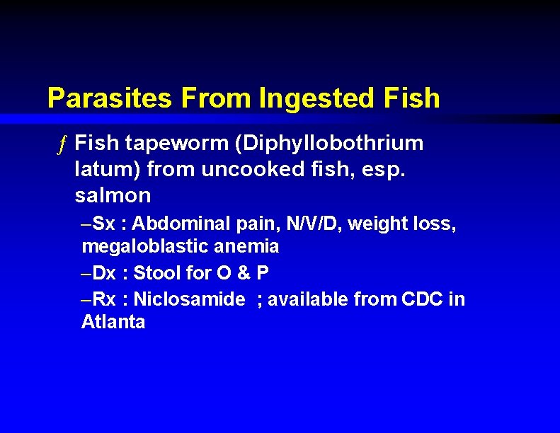 Parasites From Ingested Fish ƒ Fish tapeworm (Diphyllobothrium latum) from uncooked fish, esp. salmon