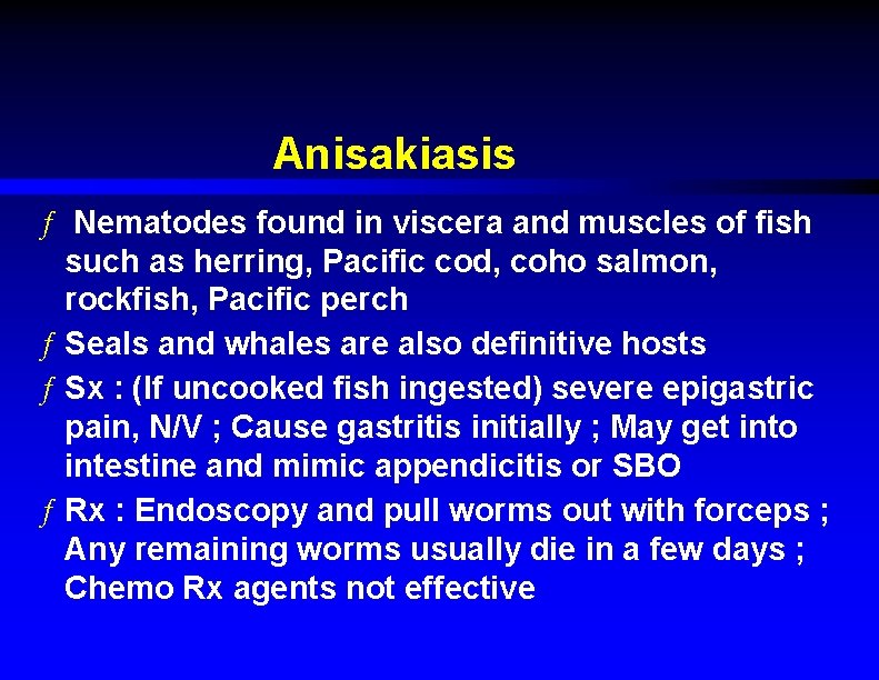 Anisakiasis ƒ Nematodes found in viscera and muscles of fish such as herring, Pacific