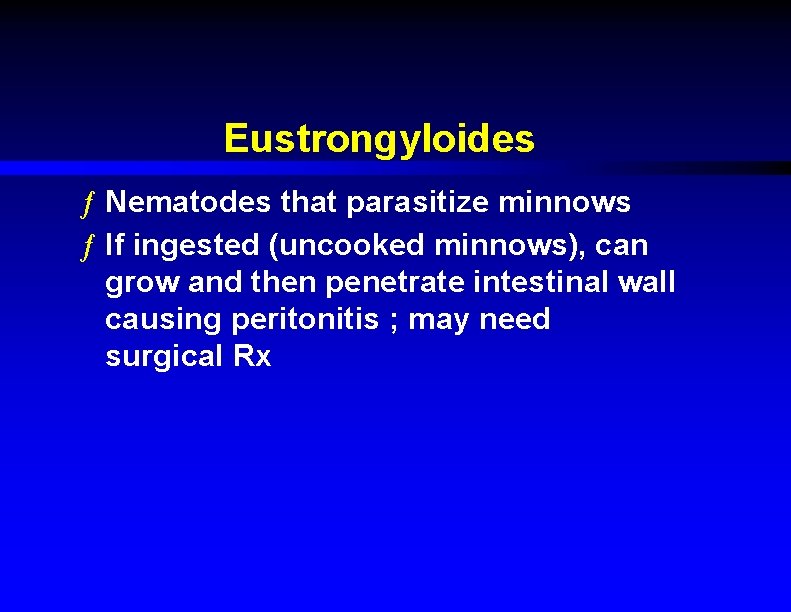Eustrongyloides ƒ Nematodes that parasitize minnows ƒ If ingested (uncooked minnows), can grow and