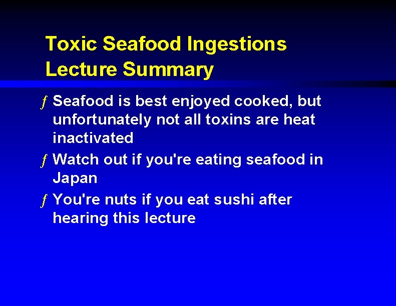 Toxic Seafood Ingestions Lecture Summary ƒ Seafood is best enjoyed cooked, but unfortunately not