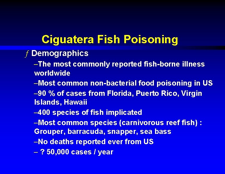 Ciguatera Fish Poisoning ƒ Demographics –The most commonly reported fish-borne illness worldwide –Most common