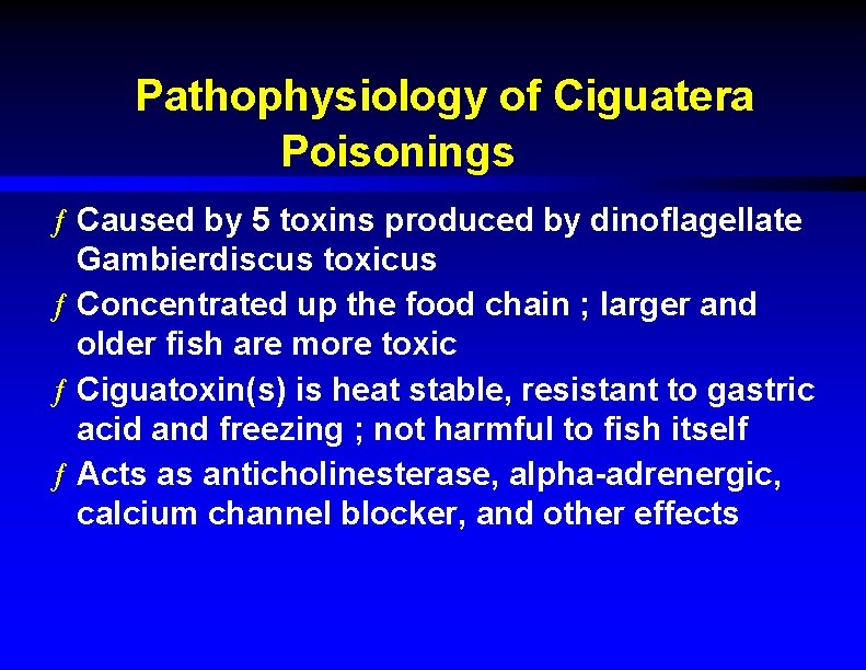 Pathophysiology of Ciguatera Poisonings ƒ Caused by 5 toxins produced by dinoflagellate Gambierdiscus toxicus