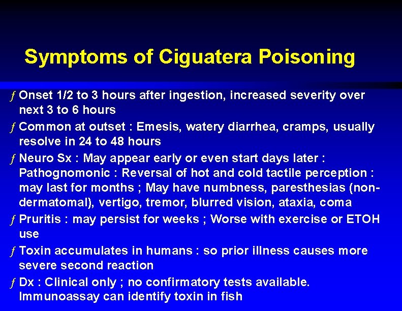 Symptoms of Ciguatera Poisoning ƒ Onset 1/2 to 3 hours after ingestion, increased severity