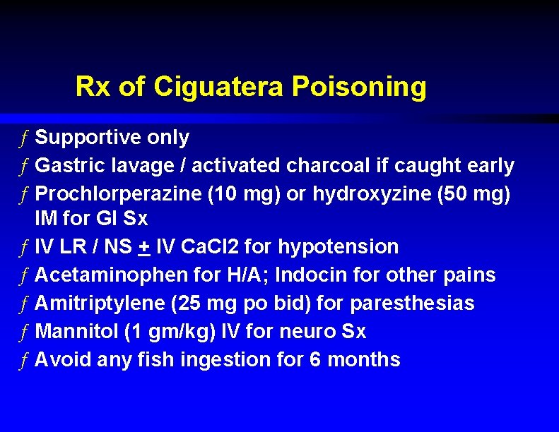 Rx of Ciguatera Poisoning ƒ Supportive only ƒ Gastric lavage / activated charcoal if