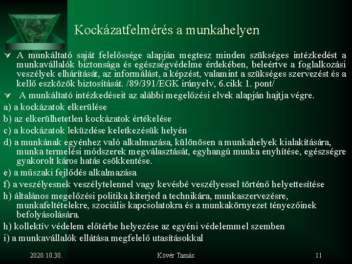 Kockázatfelmérés a munkahelyen Ú A munkáltató saját felelőssége alapján megtesz minden szükséges intézkedést a