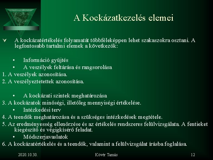 A Kockázatkezelés elemei Ú A kockázatértékelés folyamatát többféleképpen lehet szakaszokra osztani. A legfontosabb tartalmi